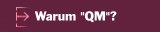 Warum "QM"?